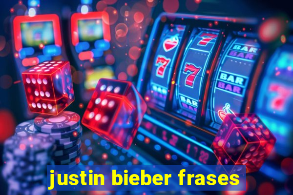 justin bieber frases